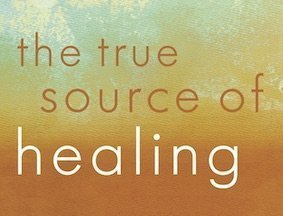 The True Source of Healing (12-Part Course)